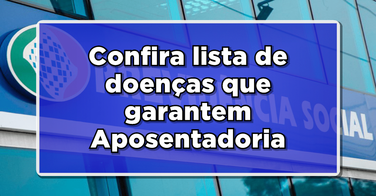 ACABA DE SAIR: Confira lista de doenças que garantem Aposentadoria Imediata