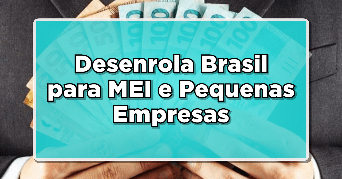Desenrola Brasil para MEI e Pequenas Empresas: Renegocie suas Dívidas Agora!