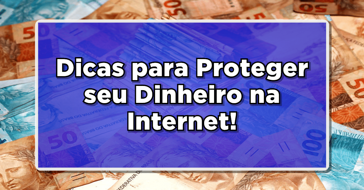 Evite Golpes Financeiros Online: Dicas para Proteger seu Dinheiro na Internet