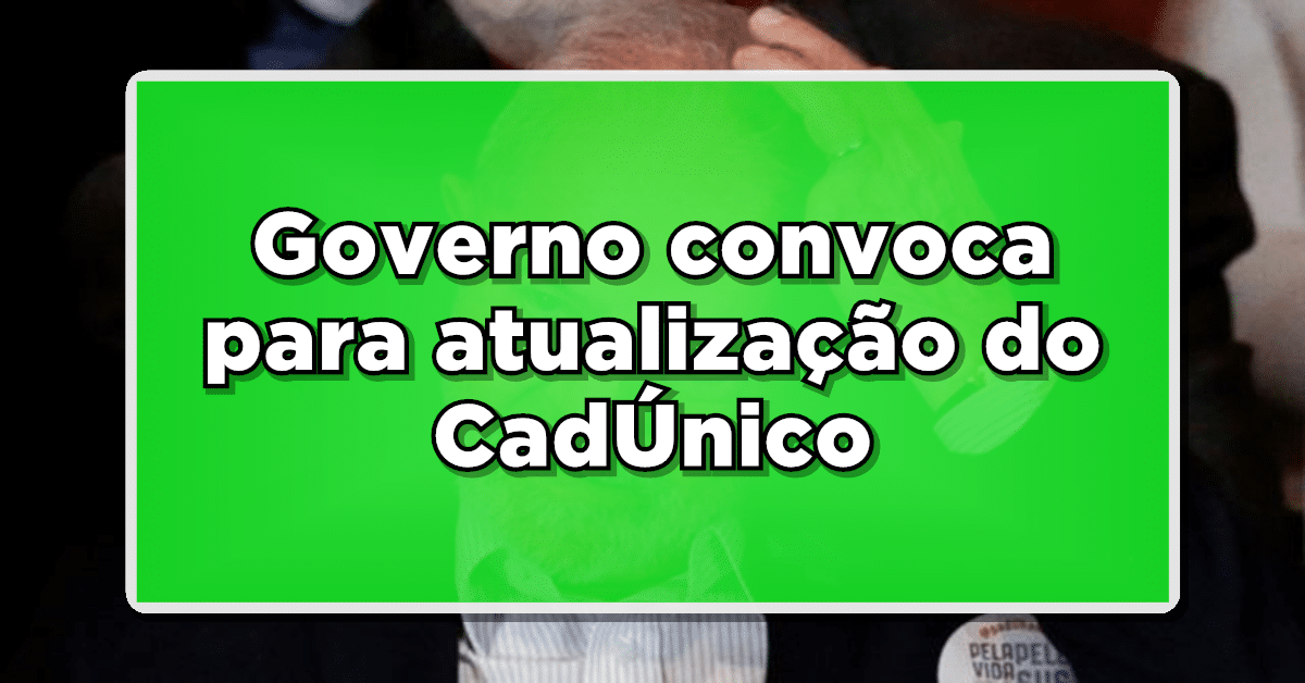 Governo convoca para atualização do CadÚnico, com risco de corte nos benefícios
