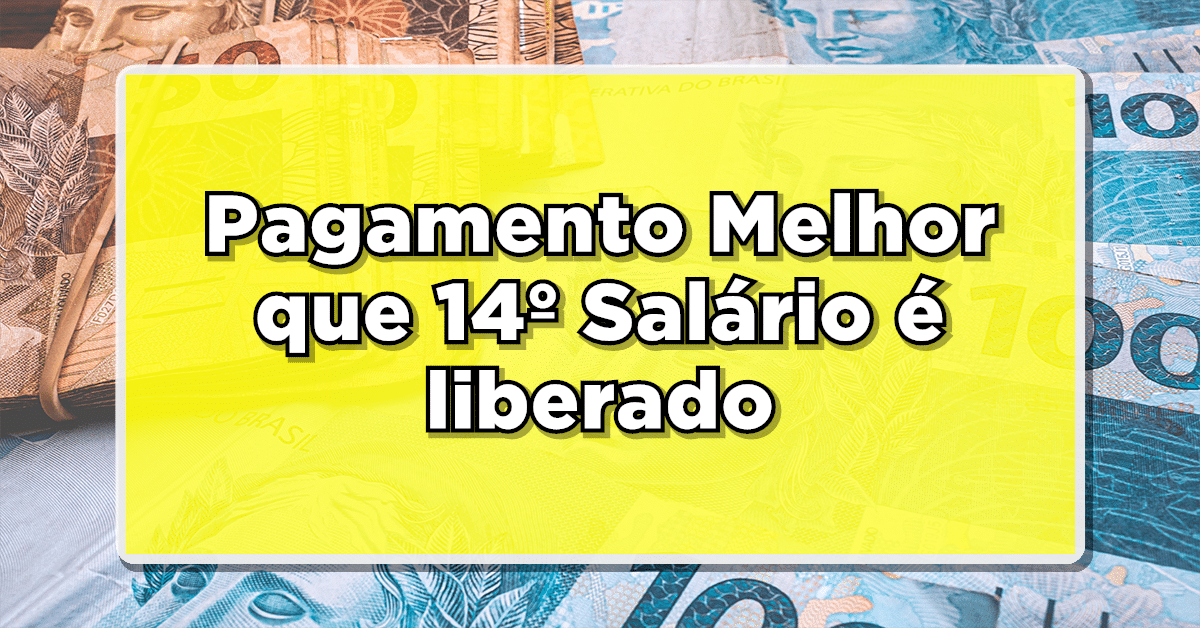 Atenção: Pagamento Melhor que 14º Salário é liberado pela Caixa – Veja quem terá direito