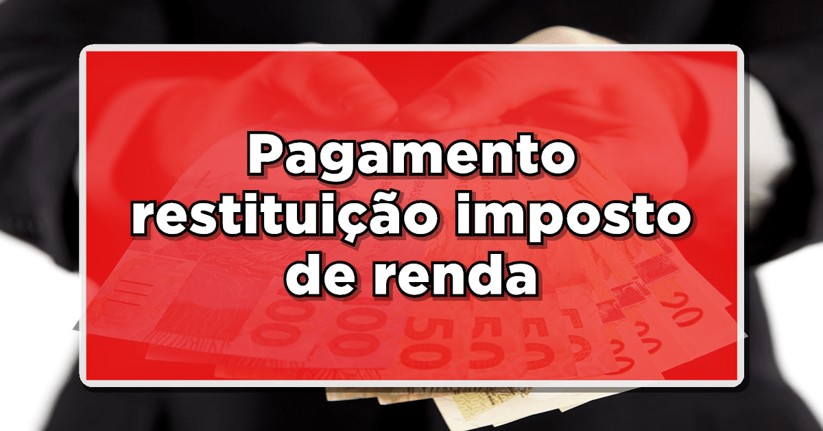 Liberado lote de pagamento residual da Restituição do Imposto de Renda 2023 – Veja quando irá receber