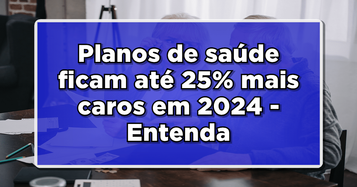 Planos de saúde ficam até 25% mais caros em 2024 – Entenda