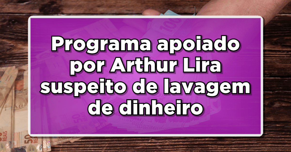 Suspeita de lavagem de dinheiro em programa apoiado por Arthur Lira, diz Ministério da Fazenda