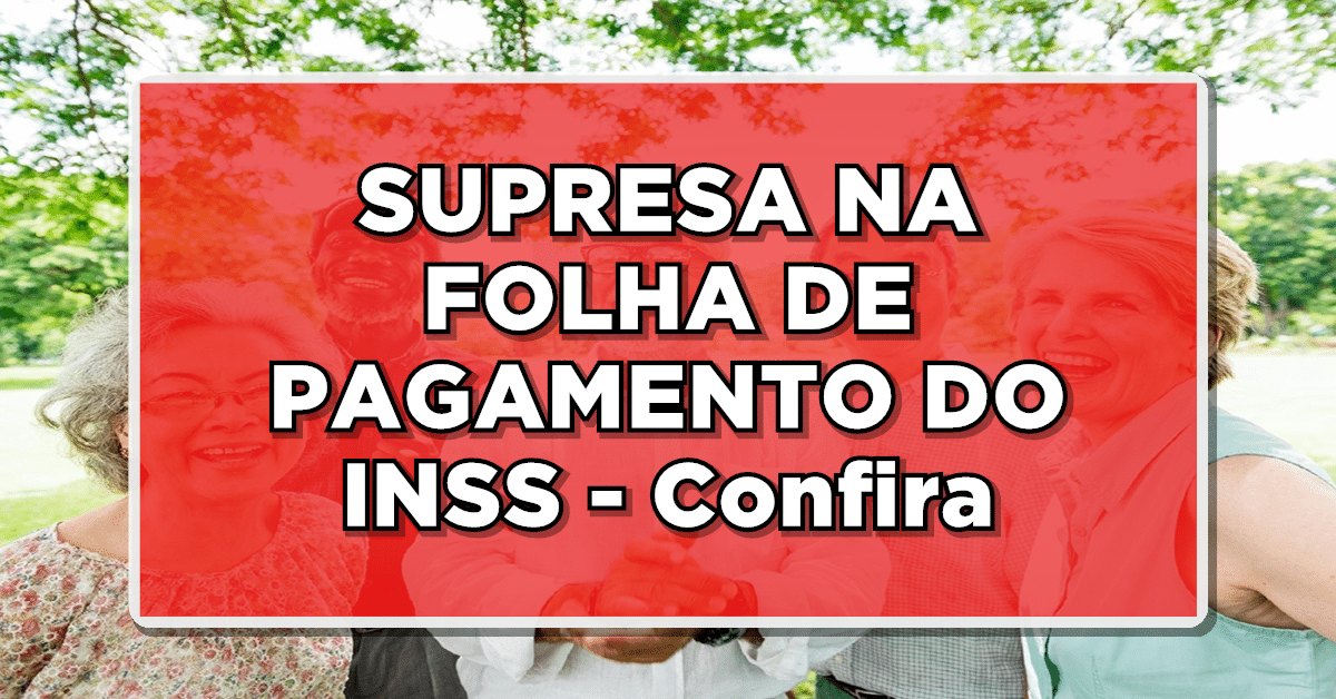 SURPRESA NA FOLHA DE PAGAMENTO DO INSS – Confira