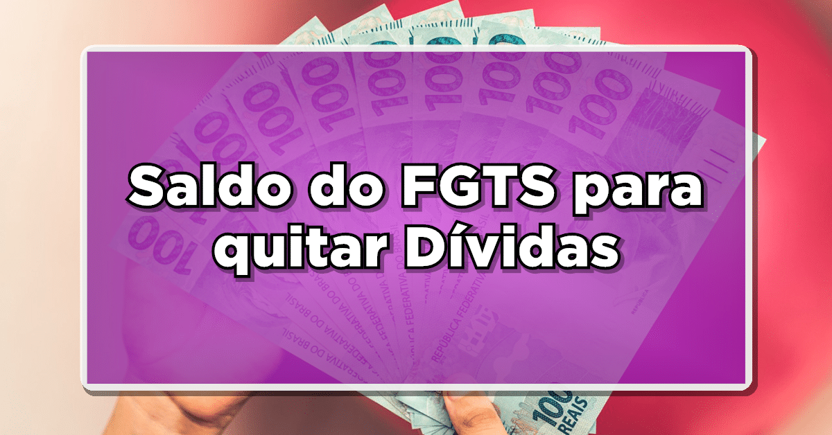 É possível sacar FGTS para quitar dívidas? Descubra agora