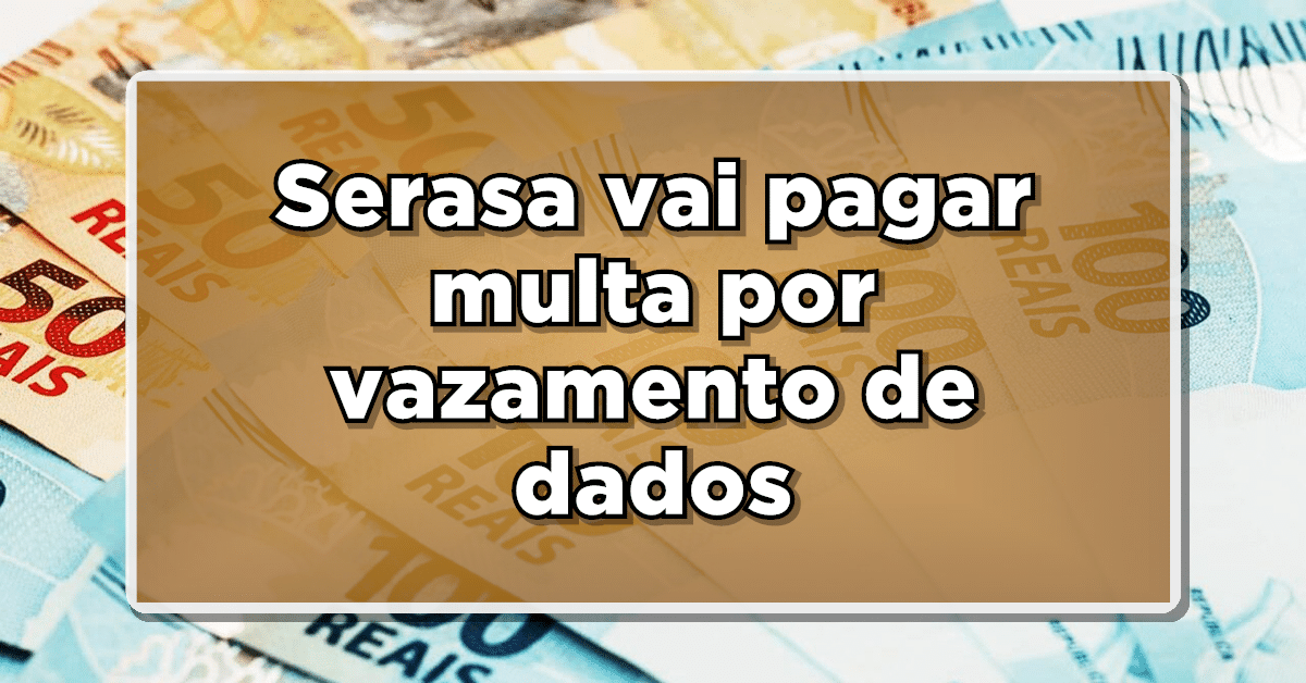 Serasa é condenada a indenizar brasileiros em R$ 30.000,00 por vazamento de dados
