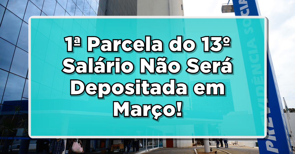 INSS: 1ª Parcela do 13º Salário Não Será Depositada em Março! Saiba Quando Receberá
