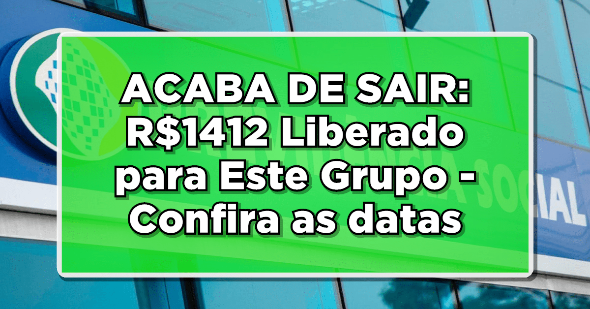 ACABA DE SAIR: R$1412 Liberado para Este Grupo – Confira as datas e quem recebe
