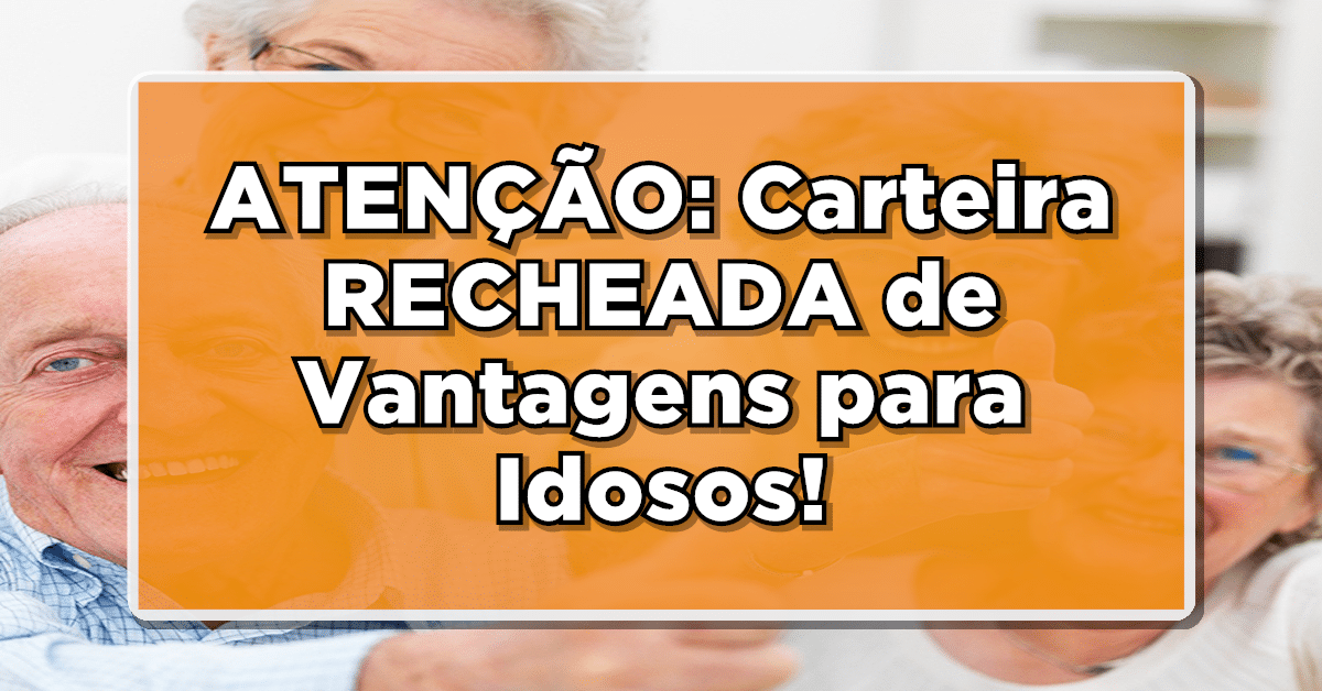 Acaba de SAIR: Conheça a Nova Carteira do Idoso aos 60+: Mais Benefícios e Direitos para Você!
