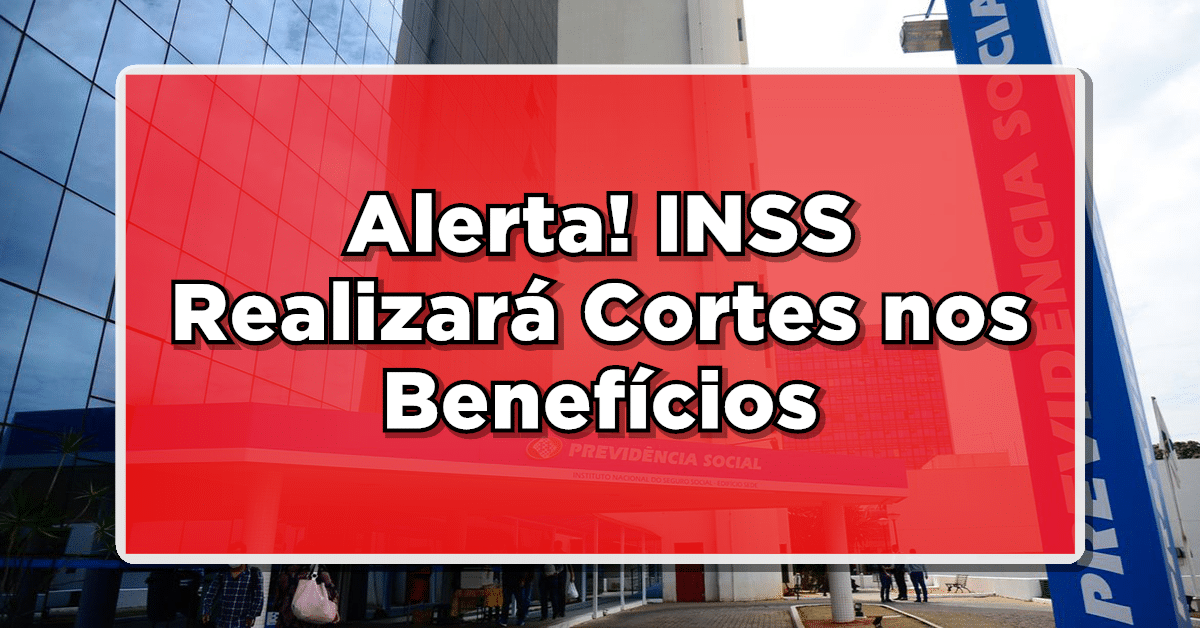 Alerta: INSS Poderá Realizar Cortes de Benefícios em breve – Saiba Mais Aqui