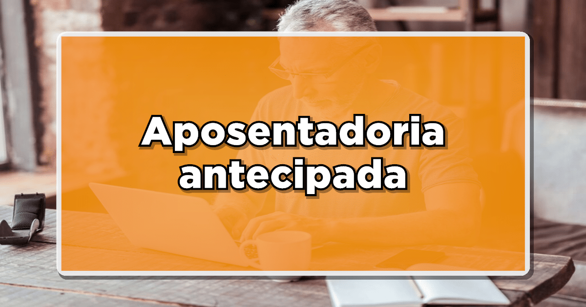 INSS planeja antecipar aposentadoria para até 7 grupos específicos; Confira se você está entre eles