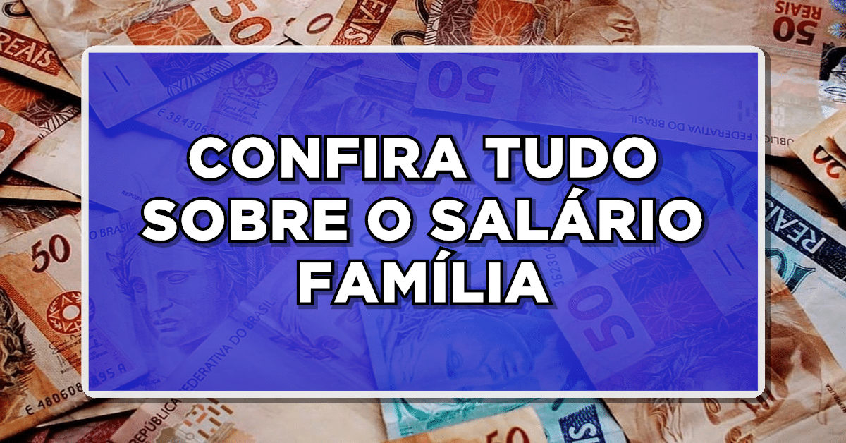 Salário Família 2024: Descubra o que é e Quem Pode Receber esse Benefício!