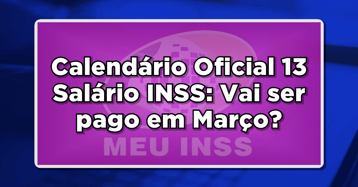 Calendário Oficial 13 Salário INSS: Vai ser pago em Março? Confira as Datas de Pagamento do Décimo Terceiro Salário dos Aposentados