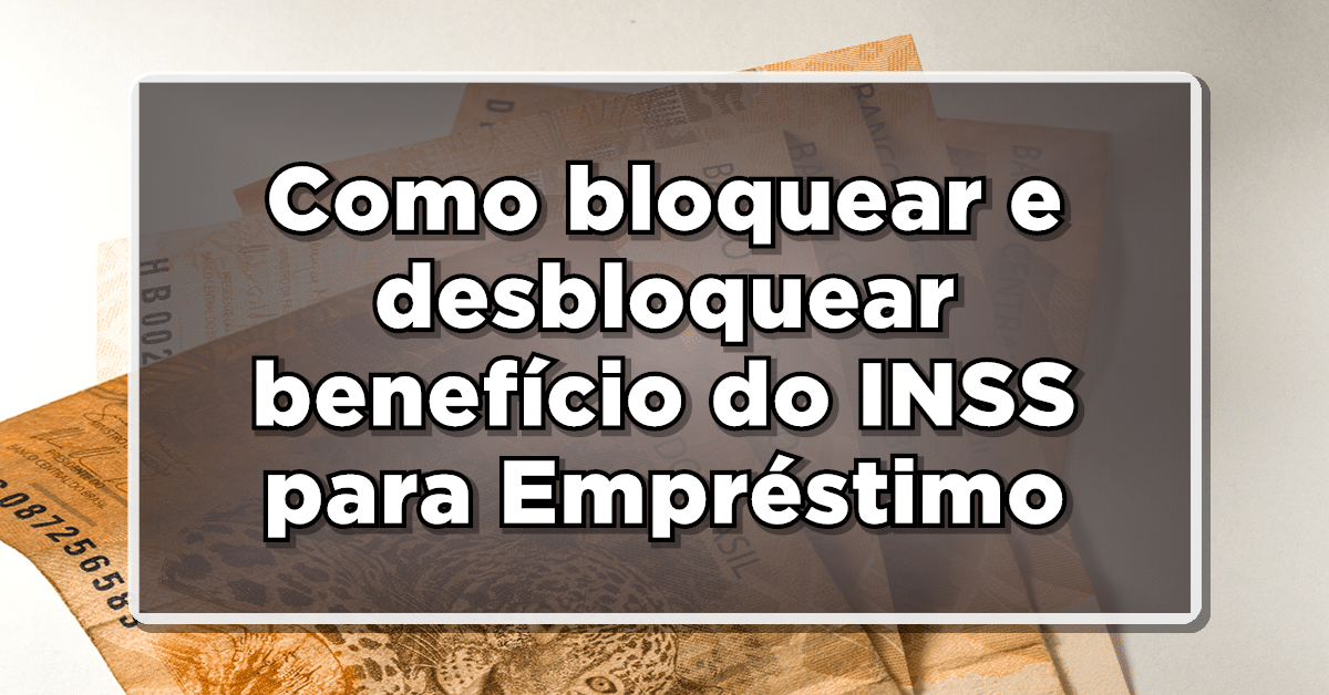 Aprenda a bloquear e desbloquear o seu benefício para contratar empréstimo consignado- Guia simples