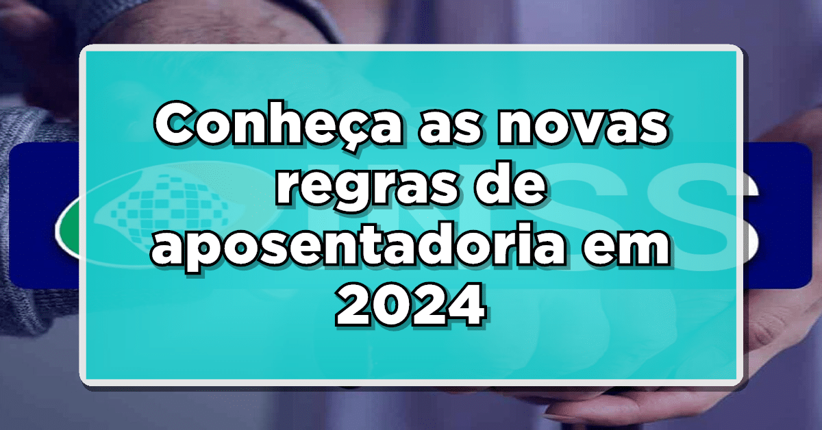 Novas regras de aposentadoria em 2024: como fazer para se aposentar aos 55 anos? Confira