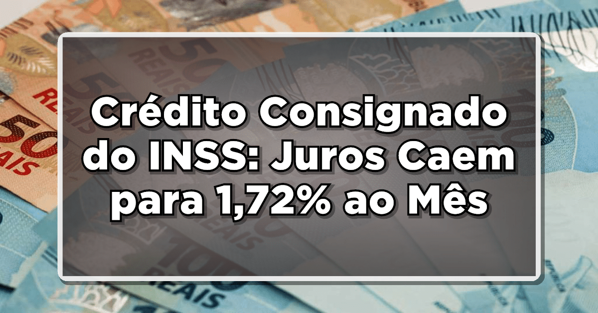Crédito Consignado do INSS: Juros Caem para 1,72% ao Mês após Decisão do Conselho de Previdência
