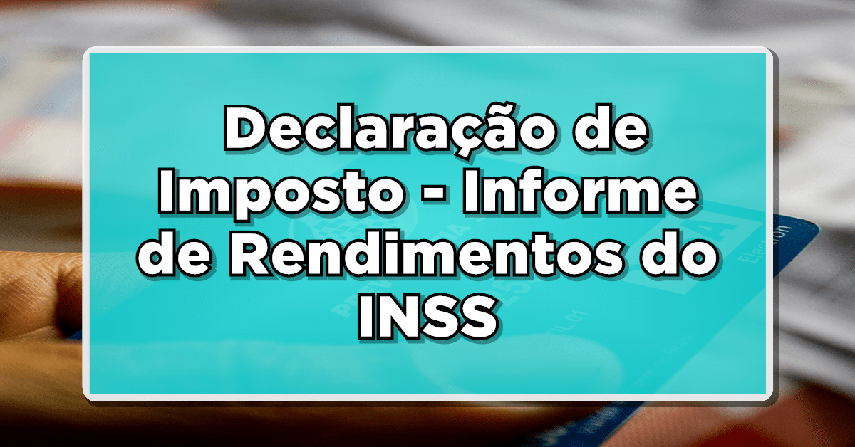 Facilite sua Declaração de Imposto de Renda: Veja como Conseguir seu Informe de Rendimentos do INSS para 2024