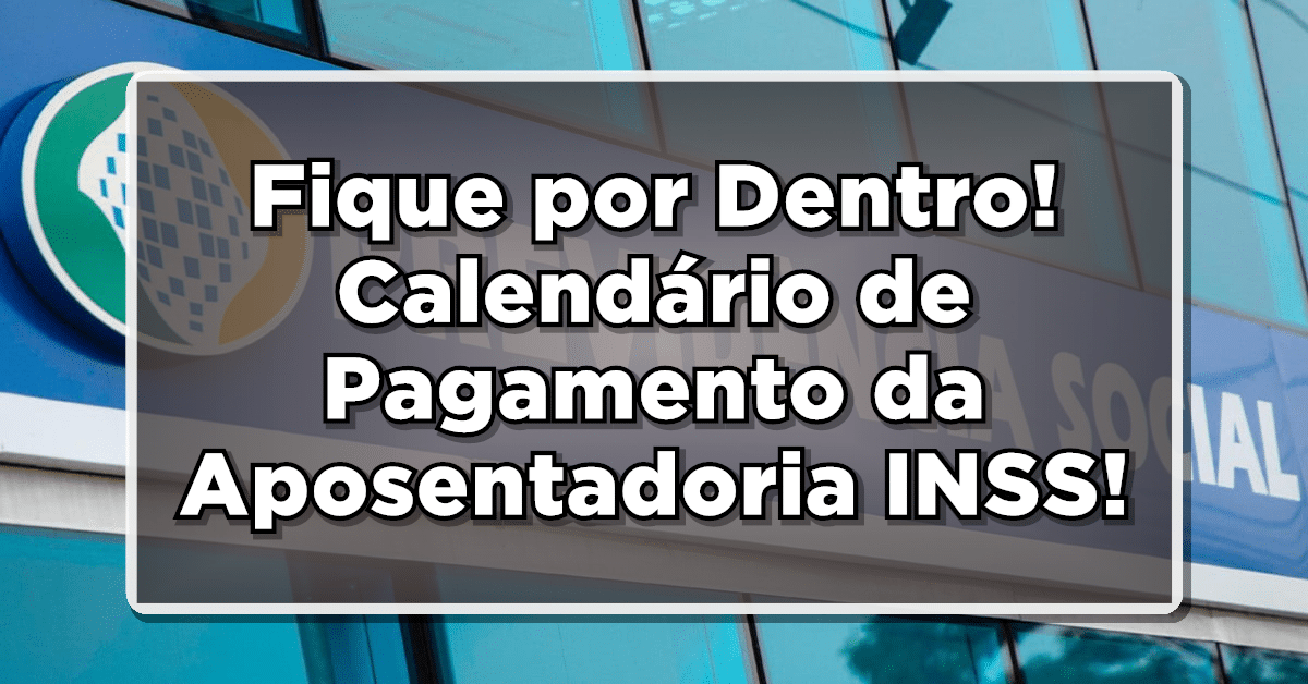 Fique por Dentro! Calendário de Pagamento da Aposentadoria INSS em Março já Disponível