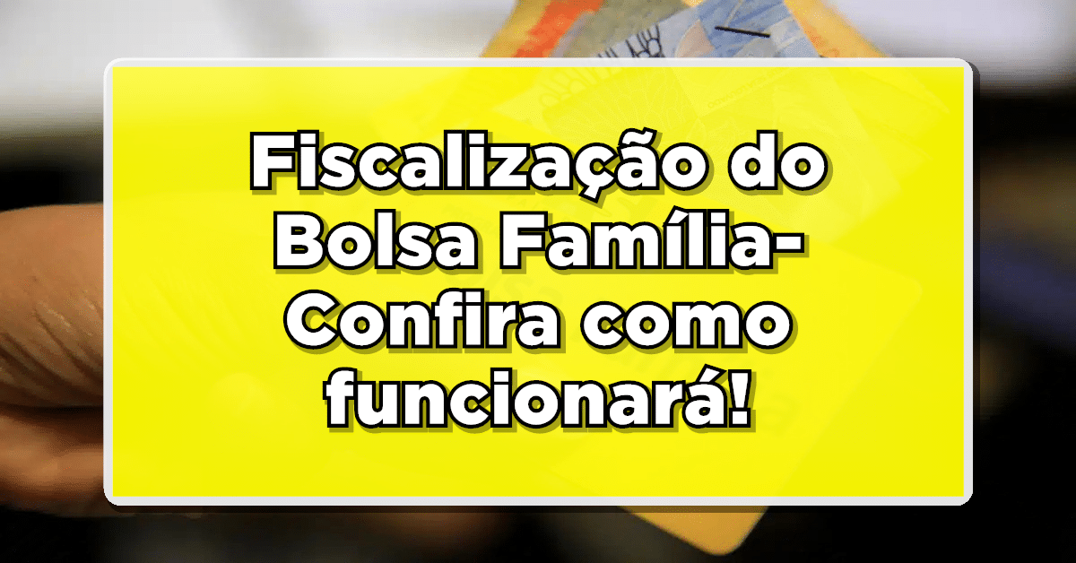 Governo Federal lançou plano inovador que vai mudar a forma de fiscalizar o Bolsa Família- Confira como funciona