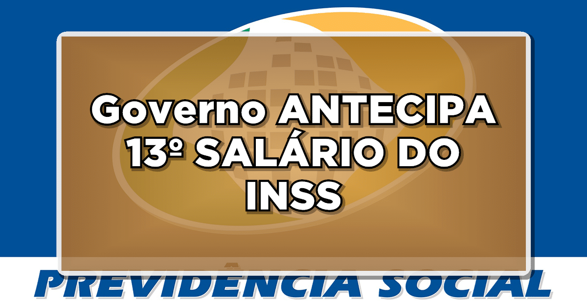 URGENTE – Governo pretende ANTECIPAR 13º SALÁRIO DO INSS – Confira