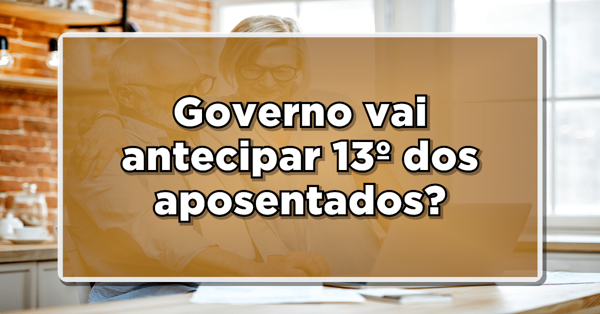 Governo vai antecipar 13º dos aposentados? Ministro dá resposta aos segurados do INSS – Confira