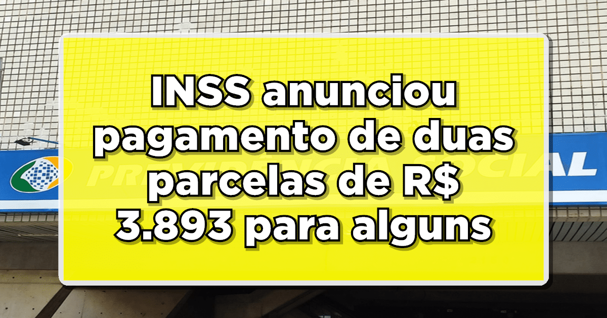 INSS anunciou pagamento de duas parcelas de R$ 3.893 para algumas pessoas- Confira quem poderá receber