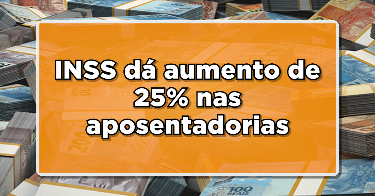 INSS dá aumento de 25% nas aposentadorias- Lista de critérios para poder receber. Confira!