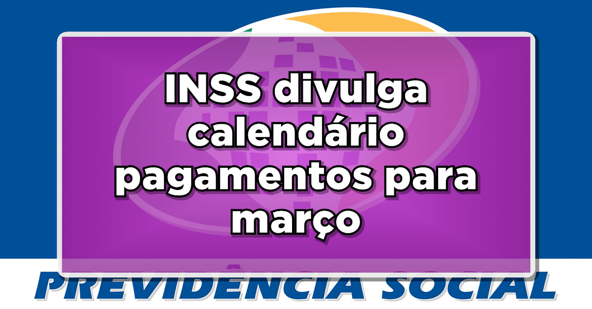 INSS divulga calendário completo de pagamentos para março: CONFIRA AGORA as datas de depósito