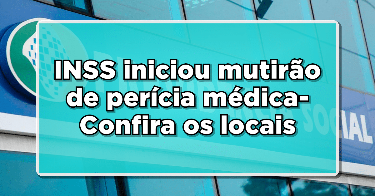 INSS iniciou mutirão de perícia médica- Confira os locais