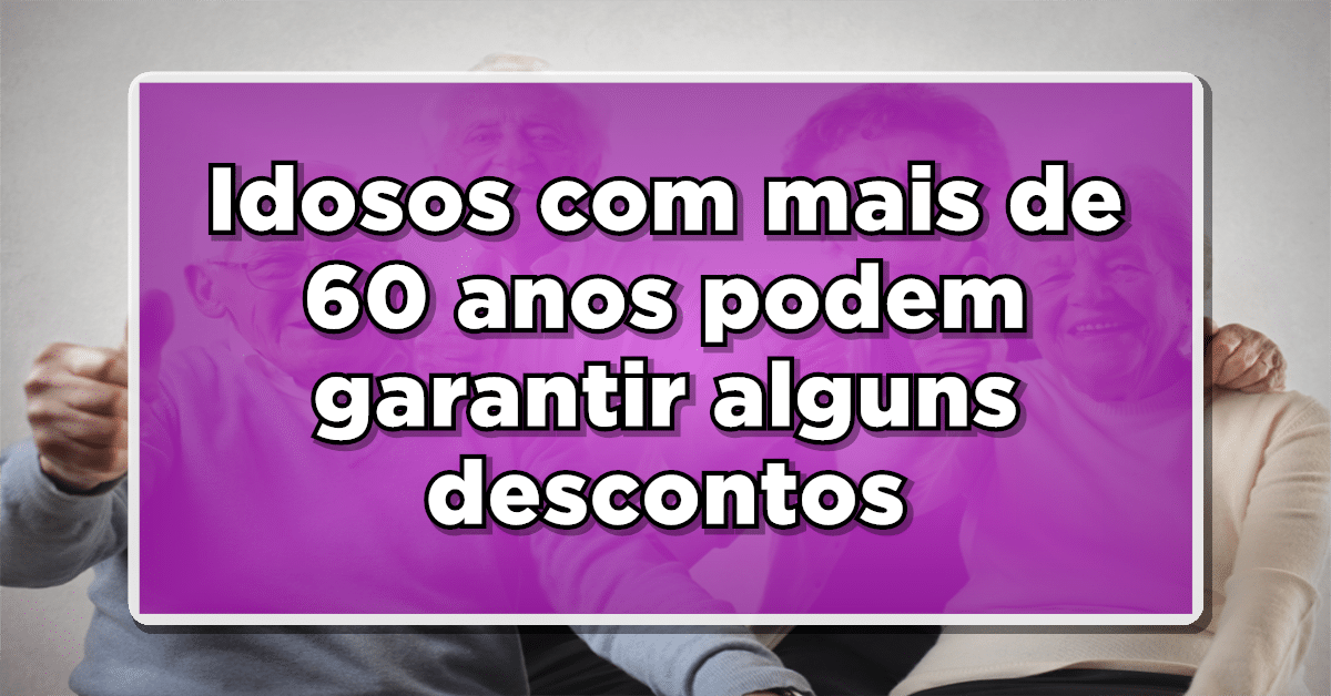 Idosos com mais de 60 anos podem garantir alguns descontos e isenções- Confira como funciona