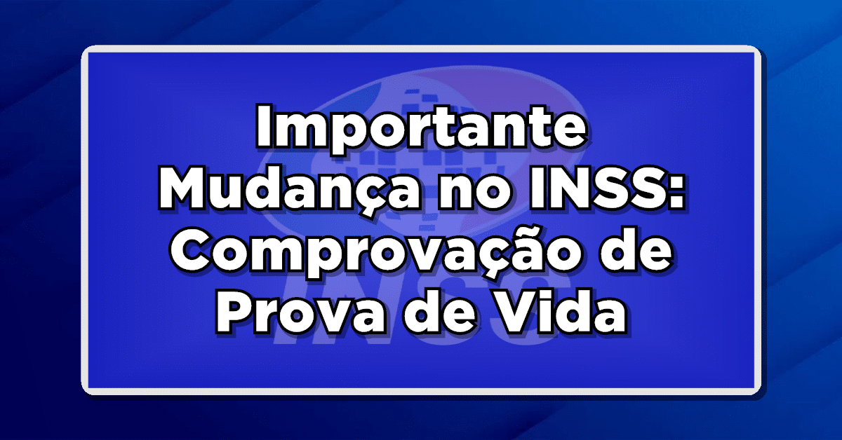 Importante Mudança no INSS: Novo Período de Contagem para Comprovação de Prova de Vida – Confira Agora!