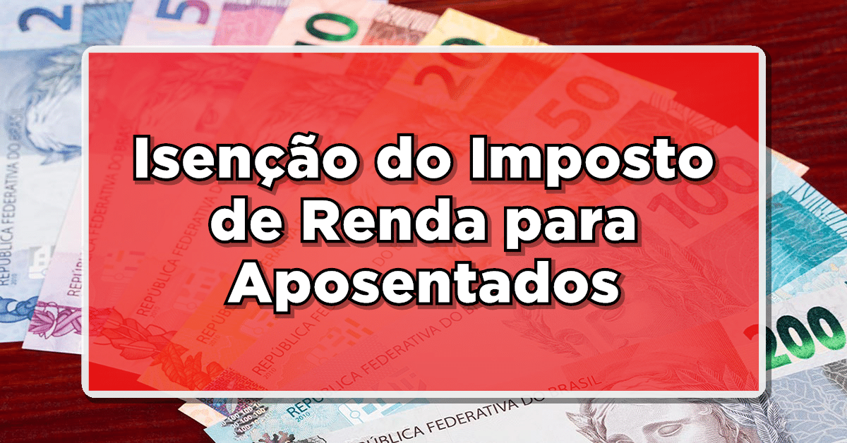 Aposentados poderão ter isenção no imposto de renda! Confira quais os critérios para solicitar