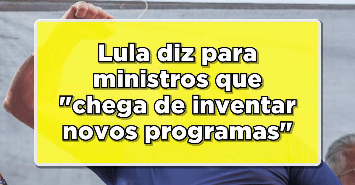 Lula diz para ministros que “chega de inventar novos programas” até que limpem suas agendas