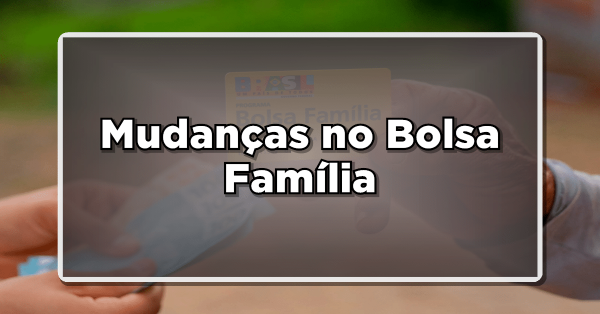 FIQUE ATENTO – Mudanças no Bolsa Família: Valores Menores e Mais Cortes Previstos para Março – Fique por Dentro