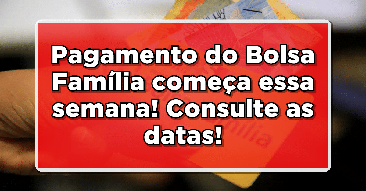 Pagamento do Bolsa Família começa essa semana! Consulte as datas e quem recebe