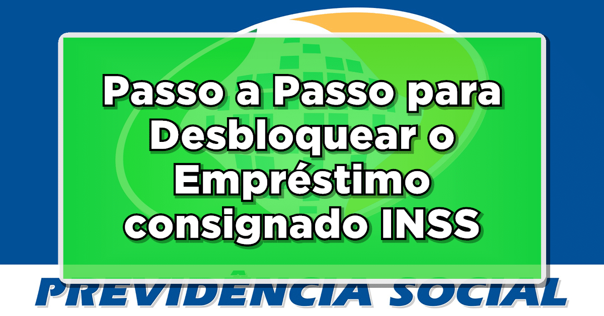 Passo a Passo para Desbloquear o Empréstimo consignado INSS
