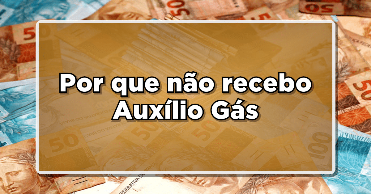 Entenda por que você não recebe o Auxílio Gás e o que fazer caso seja Negado