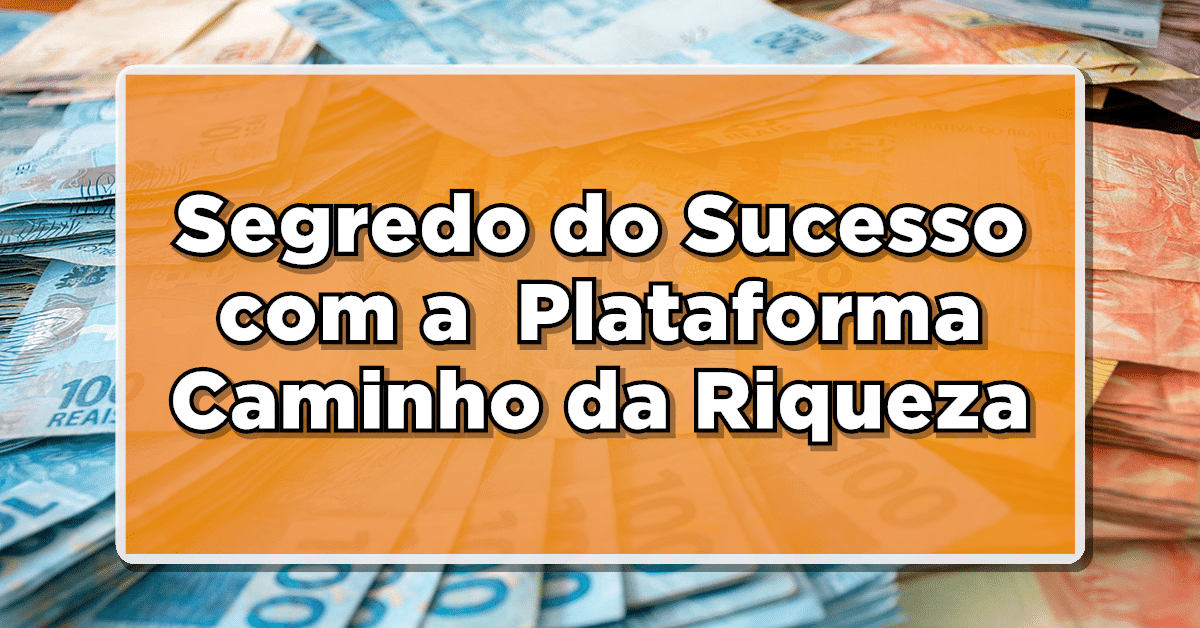 Renda, Saúde e Prosperidade: O Segredo do SUCESSO Revelado pela Plataforma Caminho da Riqueza!