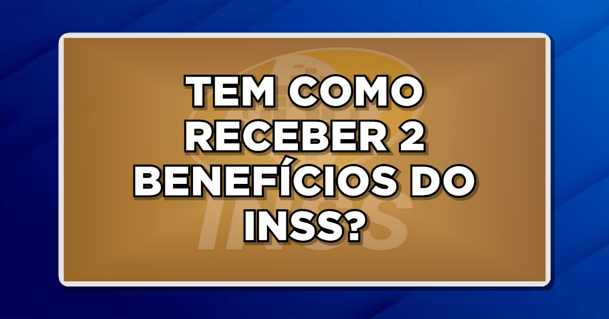 Saiba Se É Permitido Receber Mais de Um Benefício do INSS
