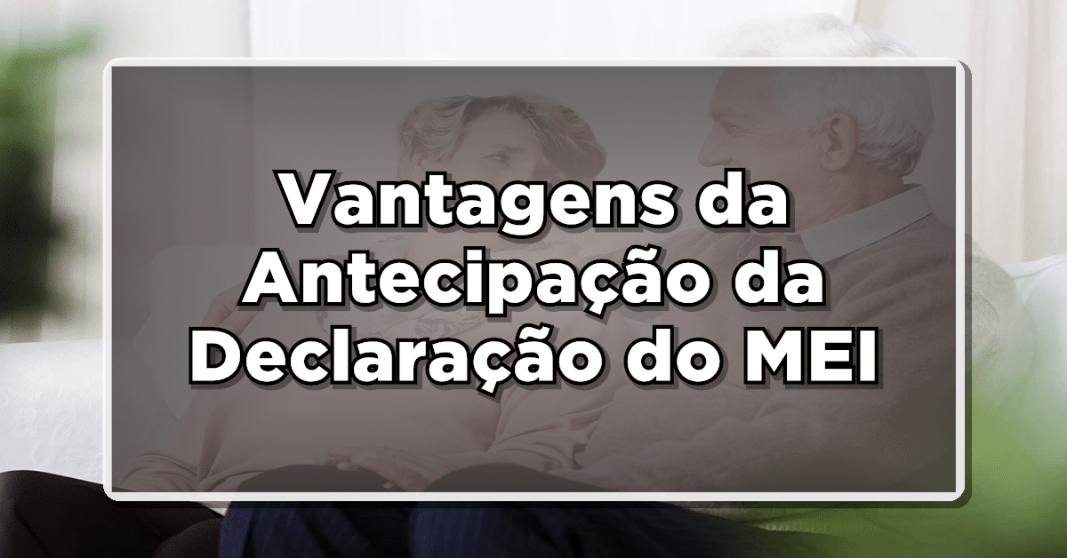 Declaração Anual do MEI (DASN-SIMEI): Descubra Por que é Importante Entregar Antecipadamente