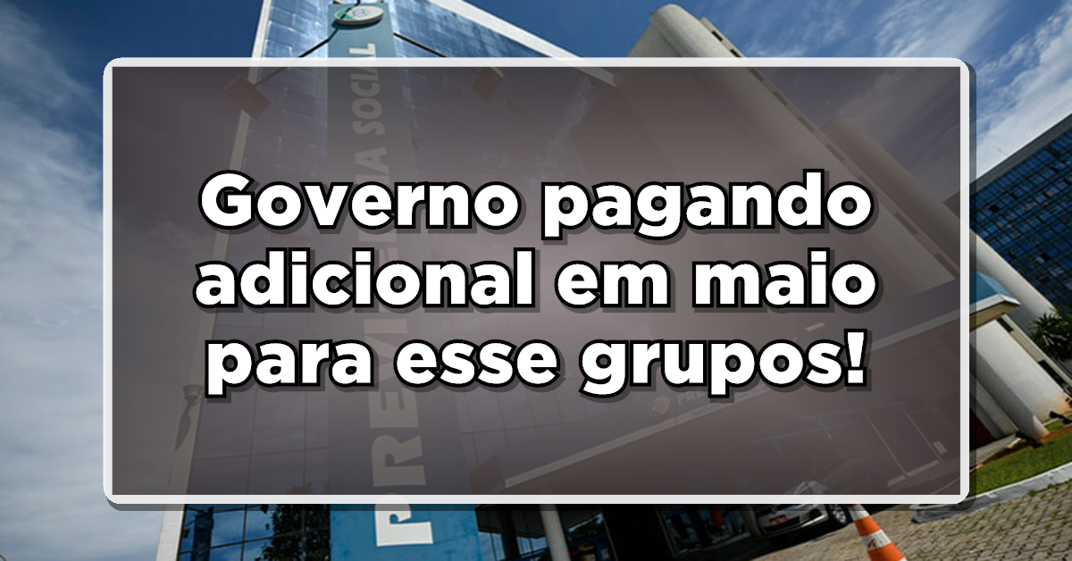 Confira quem serão os 6 grupos que recbem o pagamento do adicional do INSS em maio.