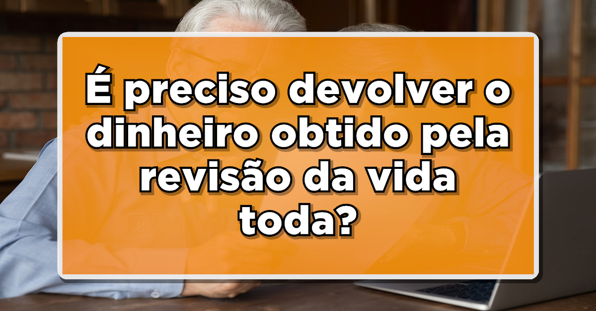 Terei que devolver o dinheiro da Revisão da vida toda? Confira. (Fonte: Edição/Notícias de Última Hora)